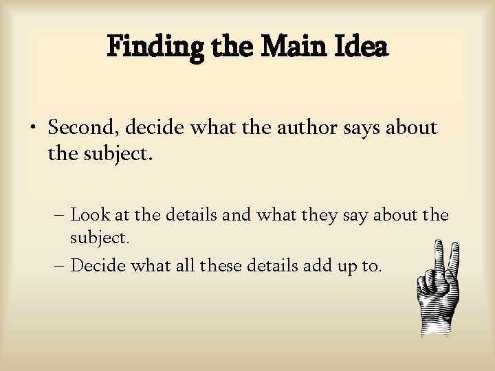 Finding the Main Idea • Second, decide what the author says about the subject. Finding the Main Idea • Second, decide what the author says about the subject.
