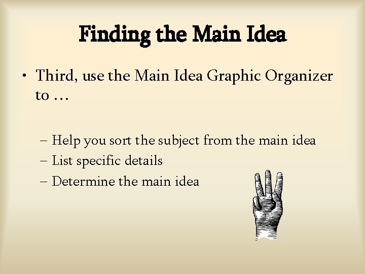 Finding the Main Idea • Third, use the Main Idea Graphic Organizer to … Finding the Main Idea • Third, use the Main Idea Graphic Organizer to …