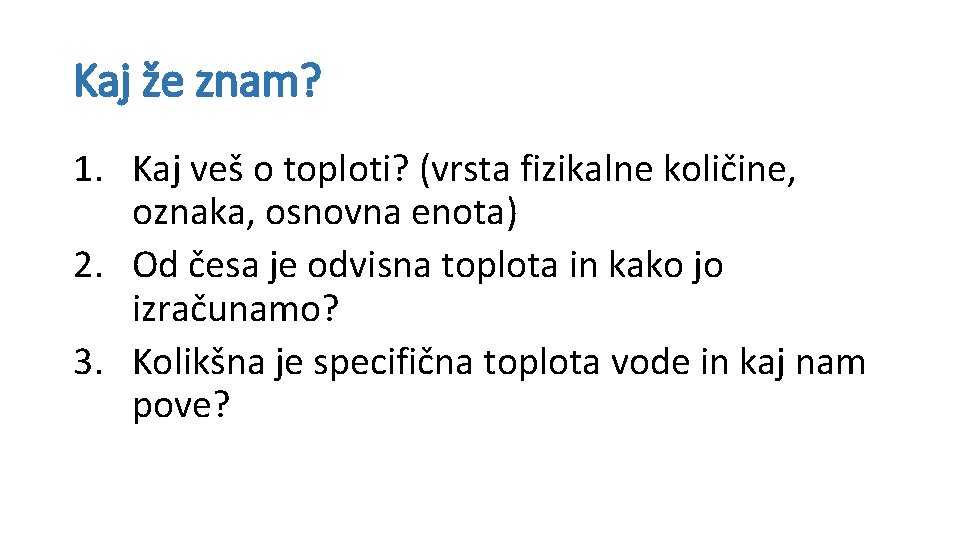 Kaj že znam? 1. Kaj veš o toploti? (vrsta fizikalne količine, oznaka, osnovna enota)