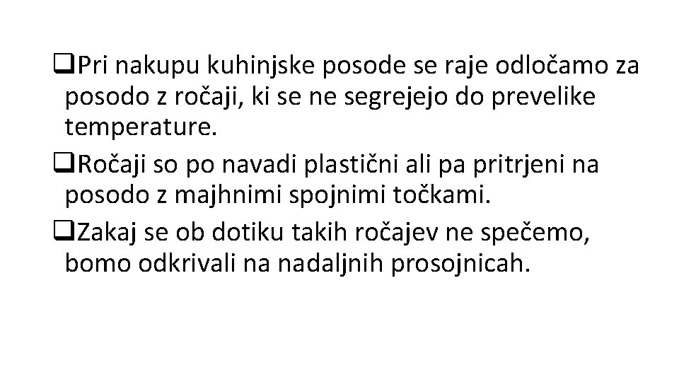 q. Pri nakupu kuhinjske posode se raje odločamo za posodo z ročaji, ki se