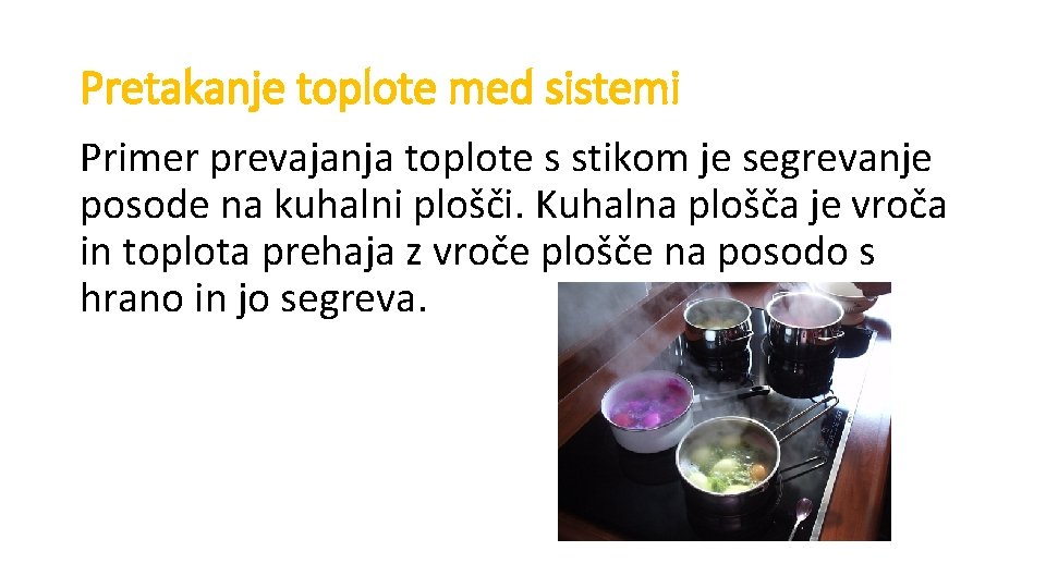 Pretakanje toplote med sistemi Primer prevajanja toplote s stikom je segrevanje posode na kuhalni