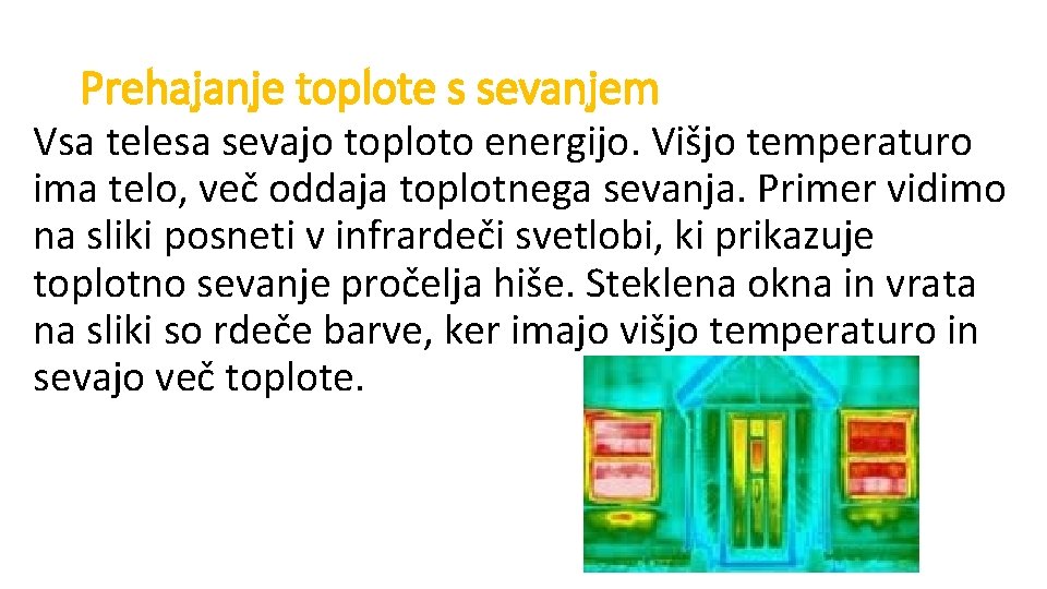 Prehajanje toplote s sevanjem Vsa telesa sevajo toploto energijo. Višjo temperaturo ima telo, več