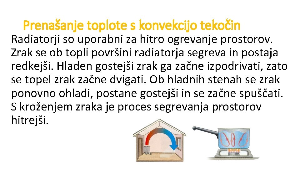 Prenašanje toplote s konvekcijo tekočin Radiatorji so uporabni za hitro ogrevanje prostorov. Zrak se