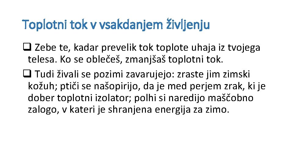Toplotni tok v vsakdanjem življenju q Zebe te, kadar prevelik toplote uhaja iz tvojega