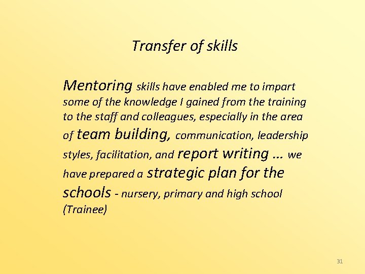 Transfer of skills Mentoring skills have enabled me to impart some of the knowledge