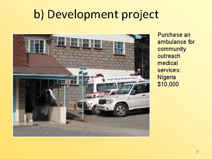 b) Development project Purchase an ambulance for community outreach medical services: Nigeria $10, 000