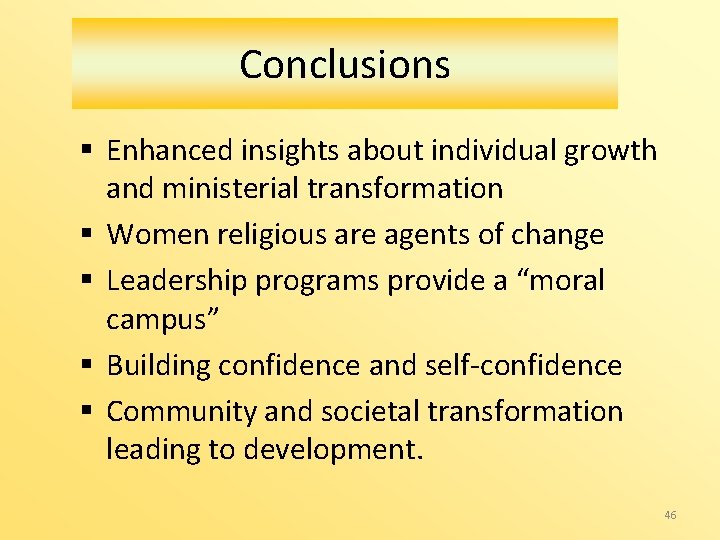 Conclusions § Enhanced insights about individual growth and ministerial transformation § Women religious are