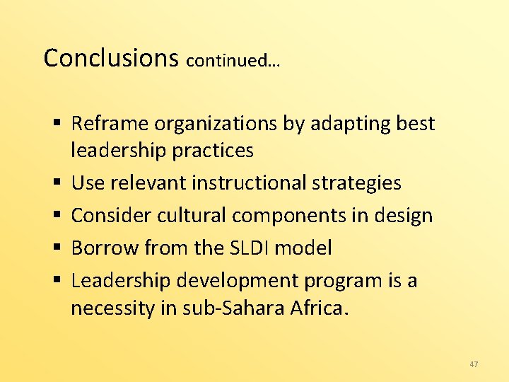 Conclusions continued… § Reframe organizations by adapting best leadership practices § Use relevant instructional