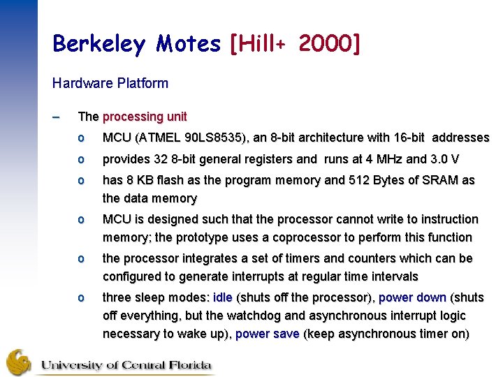 Berkeley Motes [Hill+ 2000] Hardware Platform – The processing unit o MCU (ATMEL 90