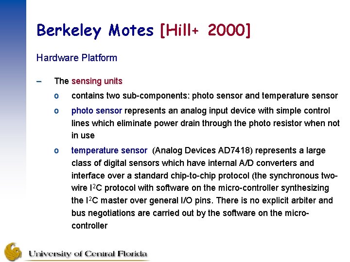 Berkeley Motes [Hill+ 2000] Hardware Platform – The sensing units o contains two sub-components: