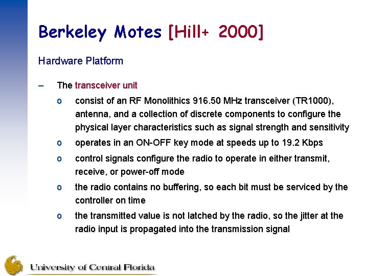Berkeley Motes [Hill+ 2000] Hardware Platform – The transceiver unit o consist of an