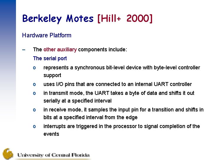 Berkeley Motes [Hill+ 2000] Hardware Platform – The other auxiliary components include: The serial