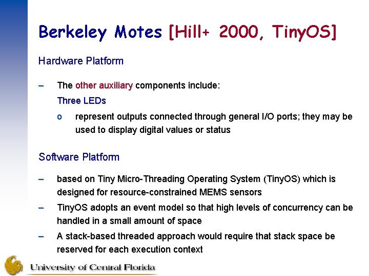 Berkeley Motes [Hill+ 2000, Tiny. OS] Hardware Platform – The other auxiliary components include:
