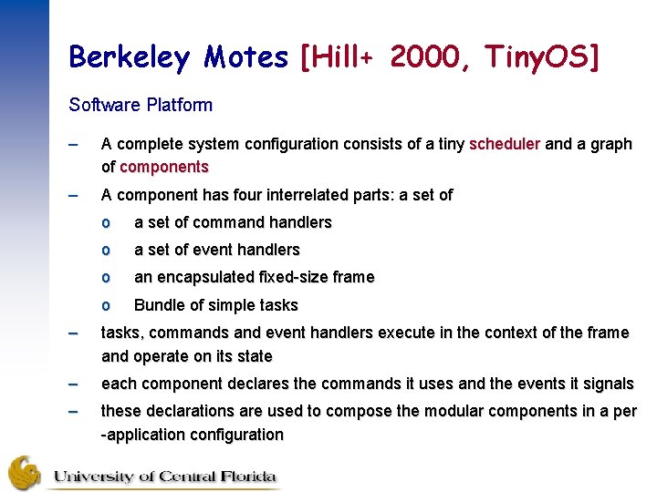 Berkeley Motes [Hill+ 2000, Tiny. OS] Software Platform – A complete system configuration consists