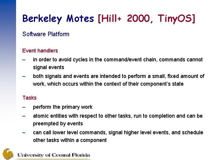 Berkeley Motes [Hill+ 2000, Tiny. OS] Software Platform Event handlers – in order to