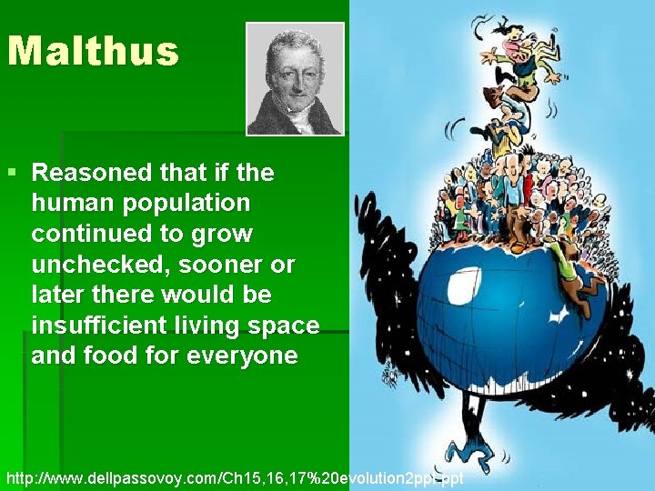 Malthus § Reasoned that if the human population continued to grow unchecked, sooner or