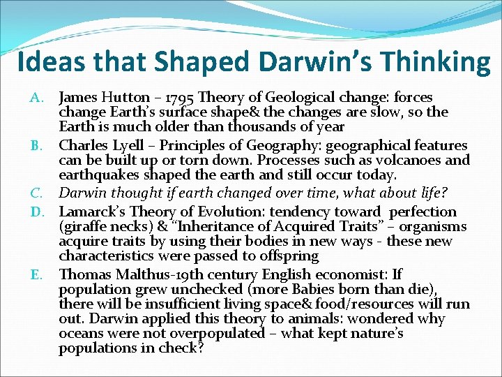 Ideas that Shaped Darwin’s Thinking A. James Hutton – 1795 Theory of Geological change: