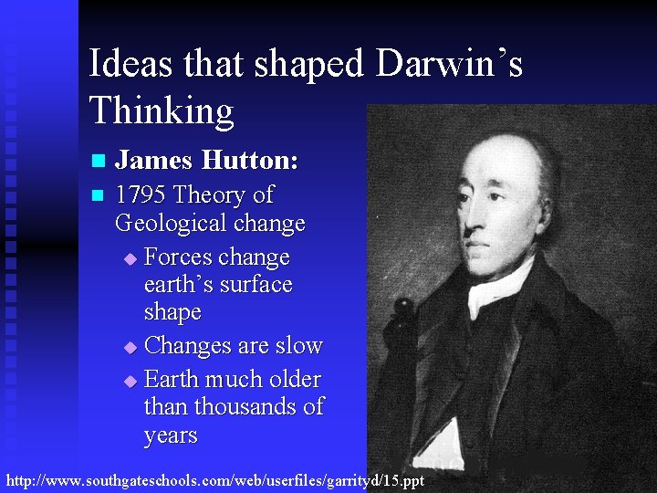 Ideas that shaped Darwin’s Thinking n James Hutton: n 1795 Theory of Geological change