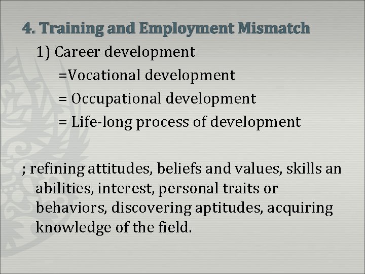 4. Training and Employment Mismatch 1) Career development =Vocational development = Occupational development =