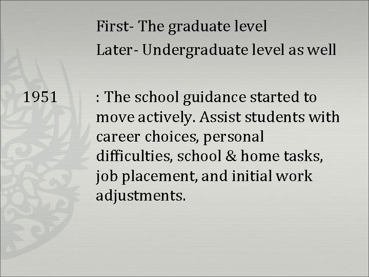 First- The graduate level Later- Undergraduate level as well 1951 : The school guidance