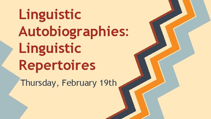 Linguistic Autobiographies: Linguistic Repertoires Thursday, February 19 th 