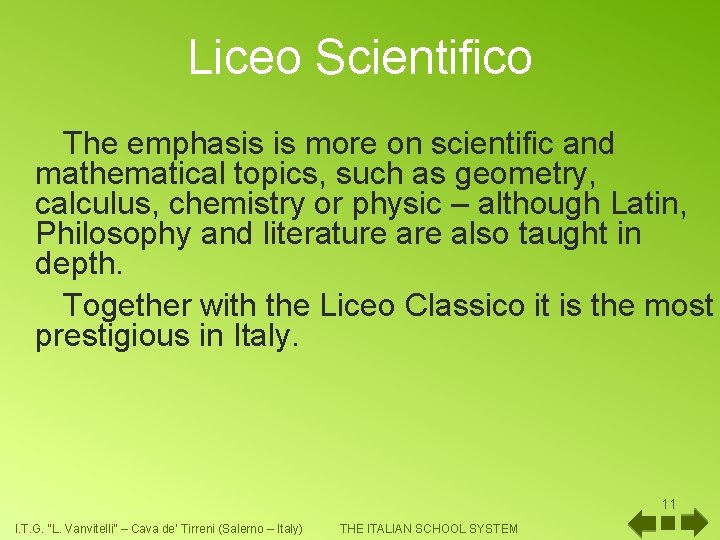 Liceo Scientifico The emphasis is more on scientific and mathematical topics, such as geometry,