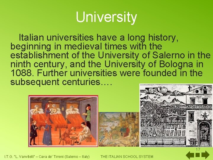 University Italian universities have a long history, beginning in medieval times with the establishment