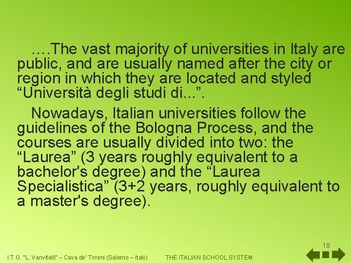 …. The vast majority of universities in Italy are public, and are usually named