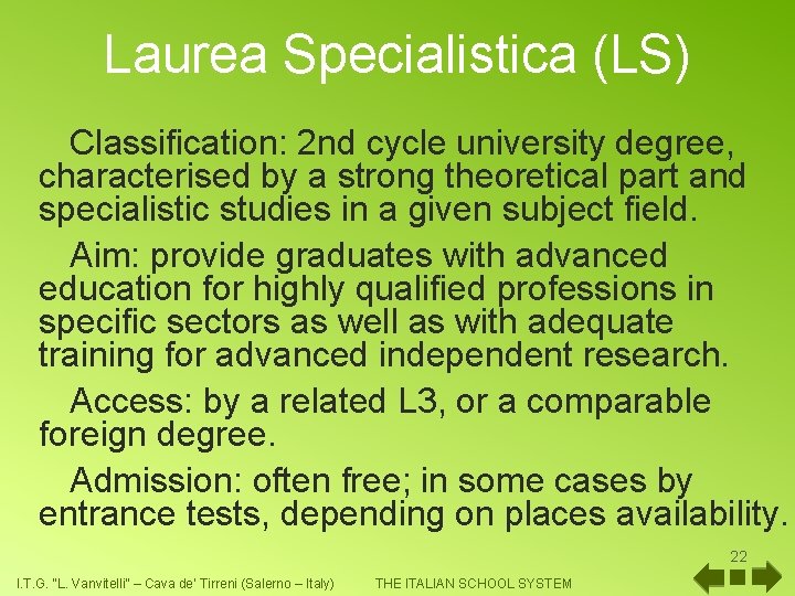 Laurea Specialistica (LS) Classification: 2 nd cycle university degree, characterised by a strong theoretical