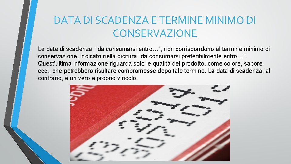 DATA DI SCADENZA E TERMINE MINIMO DI CONSERVAZIONE Le date di scadenza, “da consumarsi