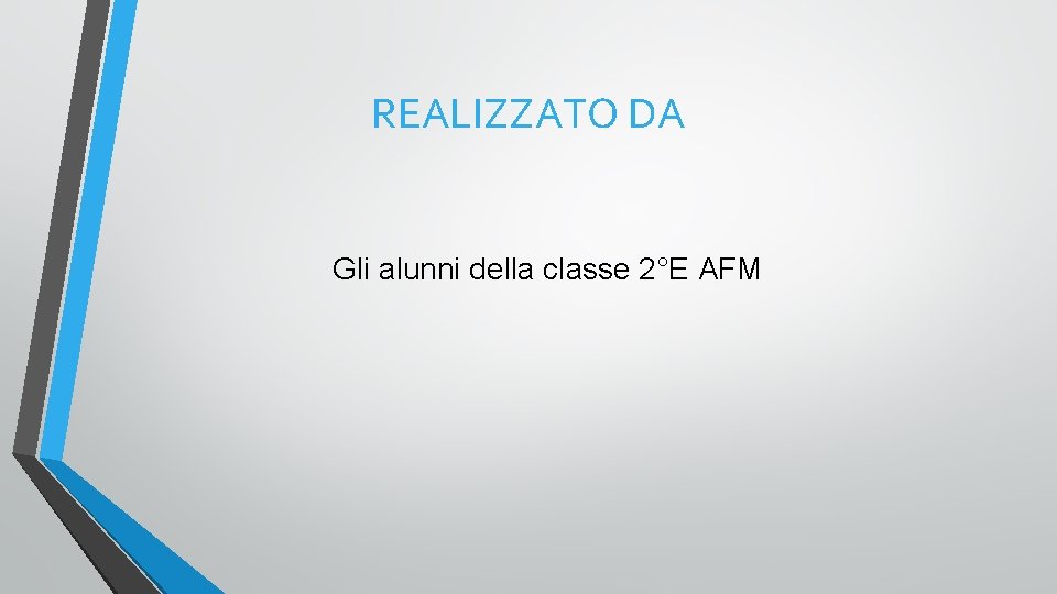 REALIZZATO DA Gli alunni della classe 2°E AFM 