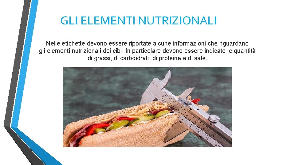 GLI ELEMENTI NUTRIZIONALI Nelle etichette devono essere riportate alcune informazioni che riguardano gli elementi