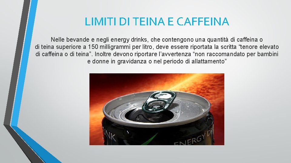 LIMITI DI TEINA E CAFFEINA Nelle bevande e negli energy drinks, che contengono una