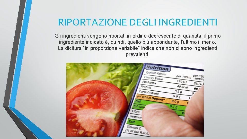 RIPORTAZIONE DEGLI INGREDIENTI Gli ingredienti vengono riportati in ordine decrescente di quantità: il primo