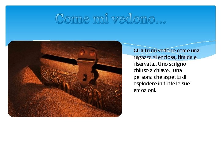 Come mi vedono. . . Gli altri mi vedono come una ragazza silenziosa, timida
