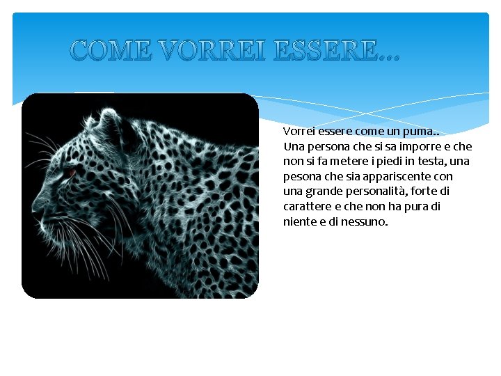 COME VORREI ESSERE. . . Vorrei essere come un puma. . Una persona che