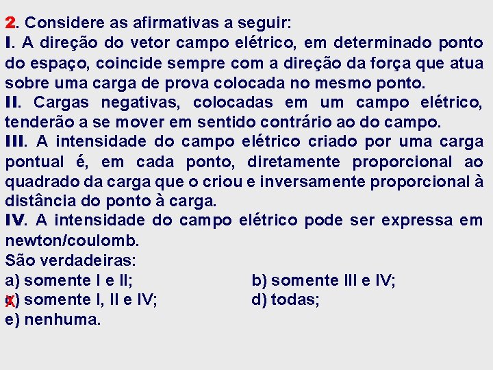 2. Considere as afirmativas a seguir: I. A direção do vetor campo elétrico, em 2. Considere as afirmativas a seguir: I. A direção do vetor campo elétrico, em