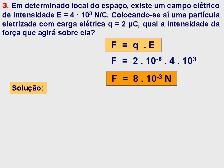 3. Em determinado local do espaço, existe um campo elétrico de intensidade E = 3. Em determinado local do espaço, existe um campo elétrico de intensidade E =