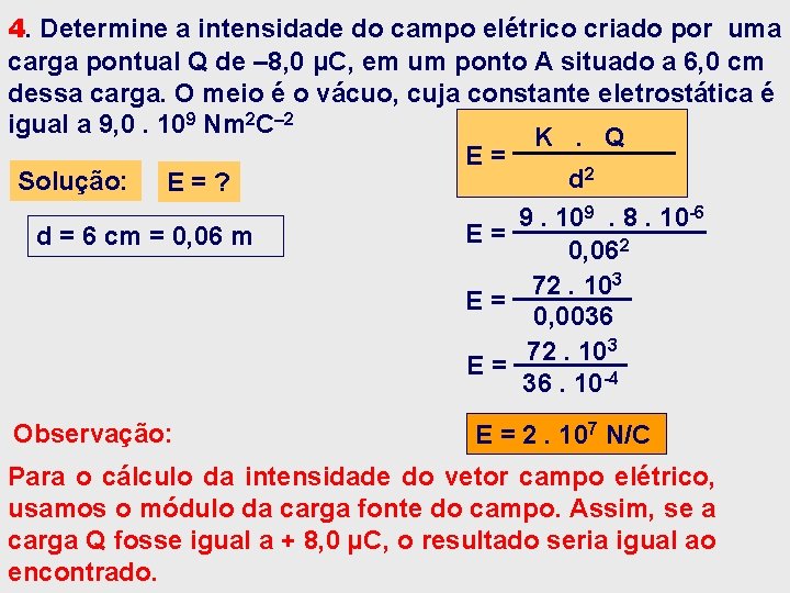 4. Determine a intensidade do campo elétrico criado por uma carga pontual Q de 4. Determine a intensidade do campo elétrico criado por uma carga pontual Q de