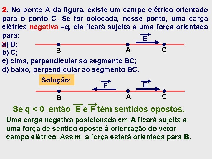 2. No ponto A da figura, existe um campo elétrico orientado para o ponto 2. No ponto A da figura, existe um campo elétrico orientado para o ponto