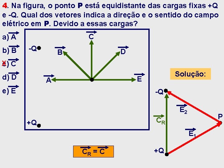 4. Na figura, o ponto P está equidistante das cargas fixas +Q e -Q. 4. Na figura, o ponto P está equidistante das cargas fixas +Q e -Q.