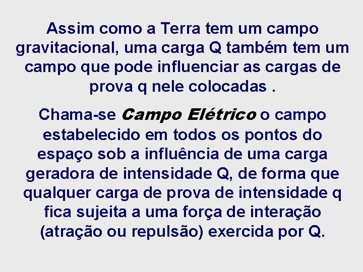 Assim como a Terra tem um campo gravitacional, uma carga Q também tem um Assim como a Terra tem um campo gravitacional, uma carga Q também tem um