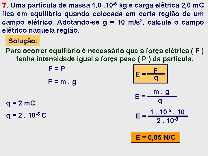 7. Uma partícula de massa 1, 0. 10 -5 kg e carga elétrica 2, 7. Uma partícula de massa 1, 0. 10 -5 kg e carga elétrica 2,