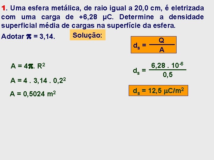 1. Uma esfera metálica, de raio igual a 20, 0 cm, é eletrizada com 1. Uma esfera metálica, de raio igual a 20, 0 cm, é eletrizada com