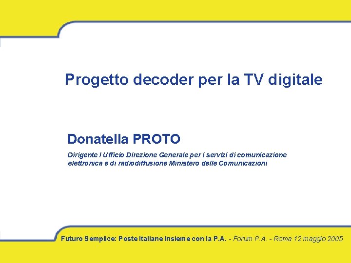 Progetto decoder per la TV digitale Donatella PROTO Dirigente I Ufficio Direzione Generale per