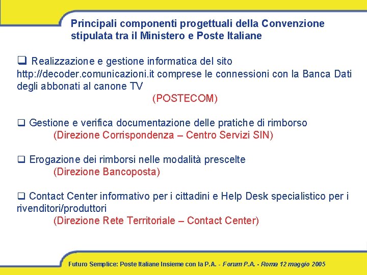 Principali componenti progettuali della Convenzione stipulata tra il Ministero e Poste Italiane q Realizzazione