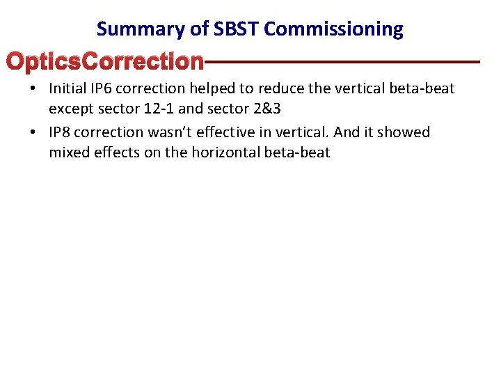Summary of SBST Commissioning Optics. Correction • Initial IP 6 correction helped to reduce