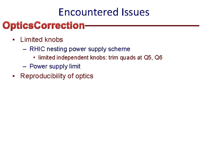 Encountered Issues Optics. Correction • Limited knobs – RHIC nesting power supply scheme •