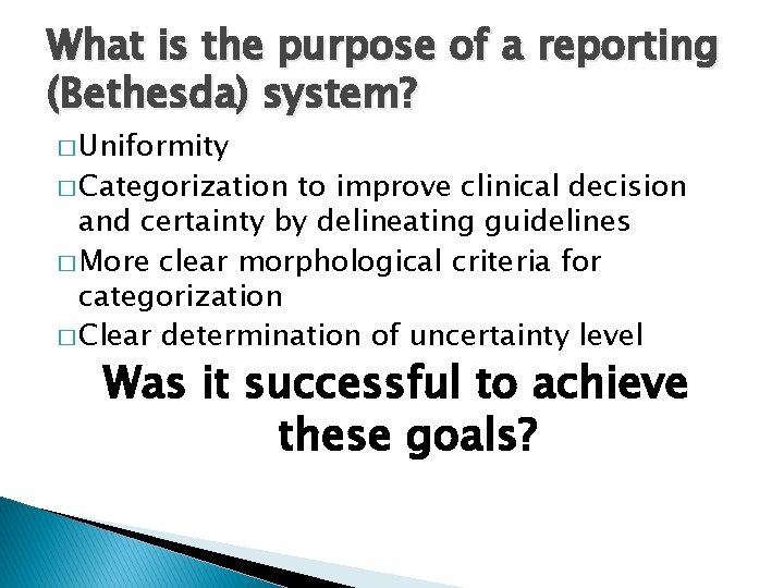 What is the purpose of a reporting (Bethesda) system? � Uniformity � Categorization to What is the purpose of a reporting (Bethesda) system? � Uniformity � Categorization to