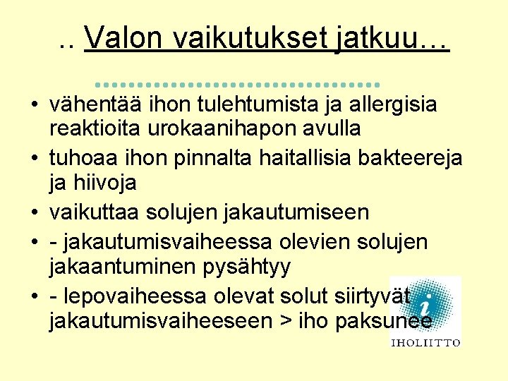 . . Valon vaikutukset jatkuu… • vähentää ihon tulehtumista ja allergisia reaktioita urokaanihapon avulla